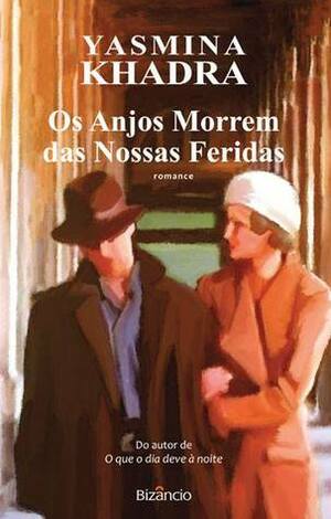 Os Anjos Morrem das Nossas Feridas by Yasmina Khadra