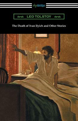 The Death of Ivan Ilyich and Other Stories by Leo Tolstoy
