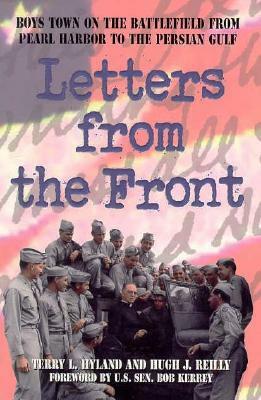 Letters from the Front: Boys Town on the Battlefield from Pearl Harbor to the Persian Gulf by Terry L. Hyland, Boys Town Press