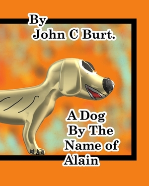 A Dog by The Name of Alain. by John C. Burt