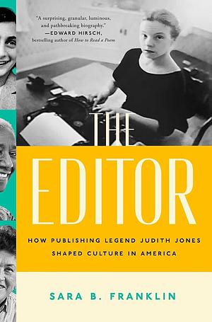 The Editor: How Publishing Legend Judith Jones Shaped Culture in America by Sara B. Franklin