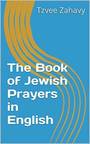 The Book of Jewish Prayers in English by Tzvee Zahavy