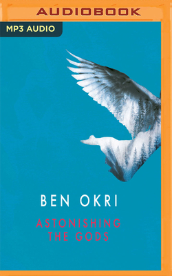 Astonishing the Gods by Ben Okri