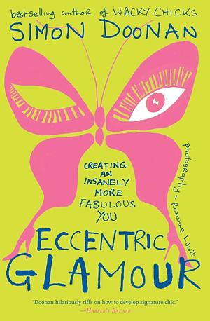 Eccentric Glamour: Creating an Insanely More Fabulous You by Simon Doonan