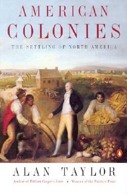 American Colonies: The Settling of North America (the Penguin History of the United States, Volume 1) by Alan Taylor