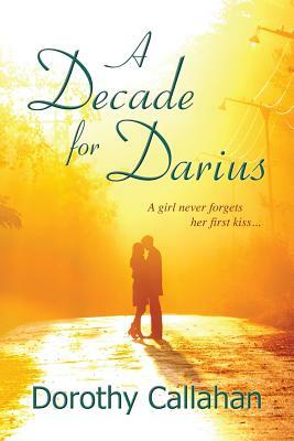 A Decade for Darius by Dorothy Callahan
