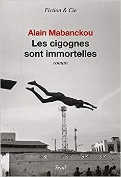 Les cigognes sont immortelles by Alain Mabanckou