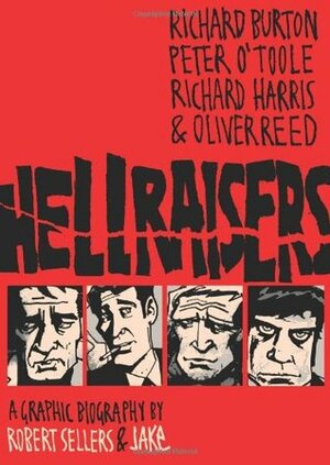 Hellraisers: A Graphic Biography by Jake, Robert Sellers