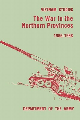 The War in the Northern Provinces 1966-1968 by Willard Pearson, United States Department of the Army