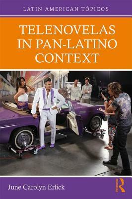 Telenovelas in Pan-Latino Context by June Carolyn Erlick