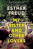 My Sister and Other Lovers: A Novel by Esther Freud