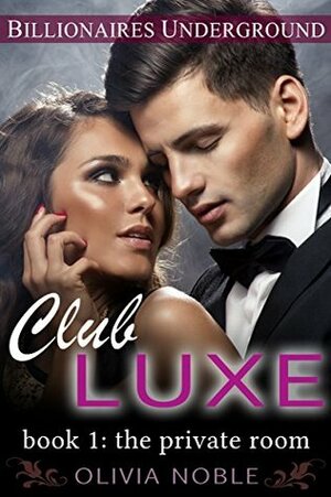 Club Luxe 1: The Private Room by Olivia Noble