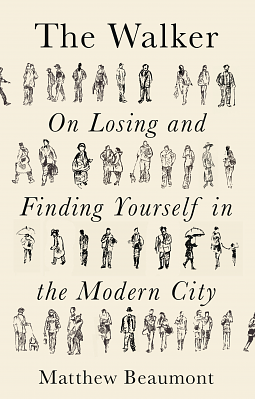 The Walker - On Losing and Finding Yourself in the Modern City by Matthew Beaumont
