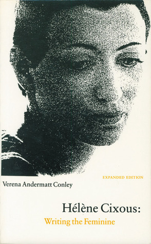Hélène Cixous: Writing the Feminine by Verena Andermatt Conley