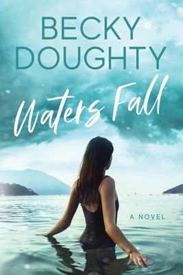 Waters Fall by Becky Doughty