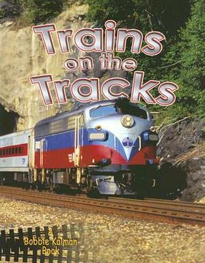 Trains on the Tracks by Bobbie Kalman, Kathryn Smithyman