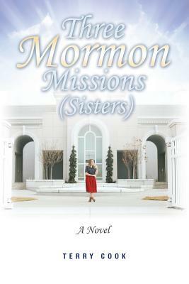 Three Mormon Missions (Sisters) by Terry Cook