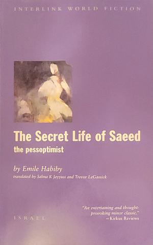 The Secret Life of Saeed, the Ill-Fated Pessoptimist: A Palestinian Who Became a Citizen of Israel by Salma Khadra Jayyusi, Emile Habiby, Trevor Le Gassick