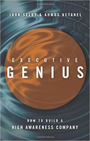 Executive Genius: How to Build a High-Awareness Company by Ahmos Netanel, John Selby