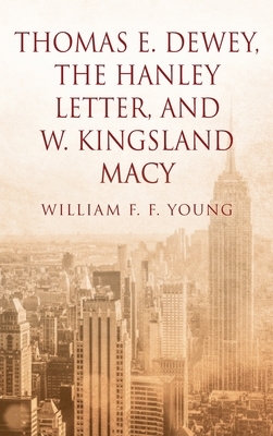 Thomas E. Dewey, The Hanley Letter, and W. Kingsland Macy by William F. F. Young