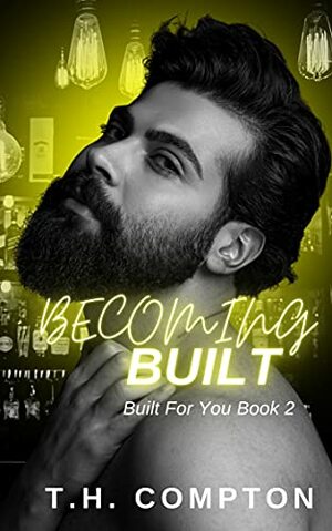 Becoming Built by T.H. Compton