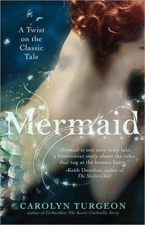 Mermaid: A Twist on the Classic Tale by Carolyn Turgeon