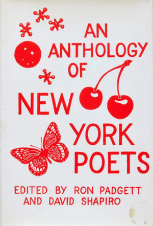 An Anthology of New York Poets by Tom Veitch, Kenward Elmslie, Clark Coolidge, David Shapiro, Tony Towle, Ron Padgett, Ted Berrigan, James Schuyler, Tom Clark, Harry Matthews
