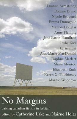 No Margins: Writing Canadian Fiction in Lesbian by Nairne Holtz, Catherine Lake, Eaton Hamilton