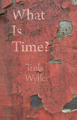 What Is Time?: An Enquiry by Truls Wyller