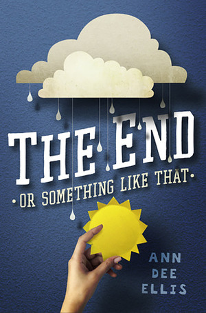 The End or Something Like That by Ann Dee Ellis