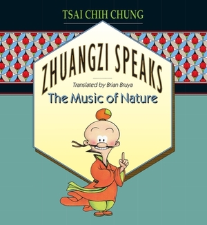 Zhuangzi Speaks: The Music of Nature by Chih-Chung Ts'ai