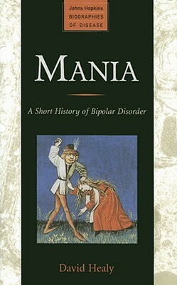 Mania: A Short History of Bipolar Disorder by David Healy