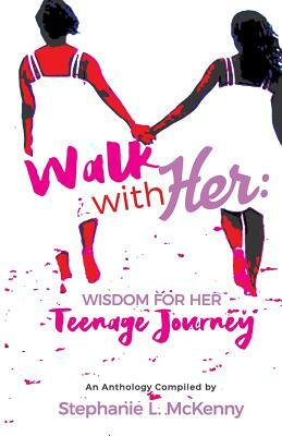 Walk With Her: Wisdom for Her Teenage Journey by Cathy Staton, Jenfyer Rogers, Tonya Joyner-Scott