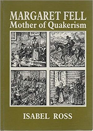Margaret Fell: Mother Of Quakerism by Edward H. Milligan, Isabel Ross, Malcolm J. Thomas