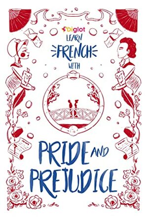 Learn French with Pride and Prejudice: A Diglot Beginner Story by Diglot Enterprise, Jane Austen