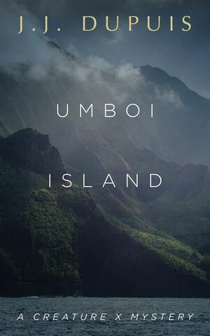 Umboi Island: A Creature X Mystery by J.J. Dupuis