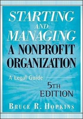 Starting and Managing a Nonprofit Organization: A Legal Guide by Bruce R. Hopkins