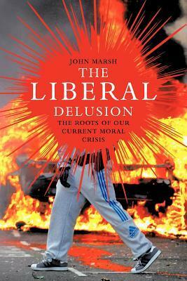 The Liberal Delusion by John Marsh