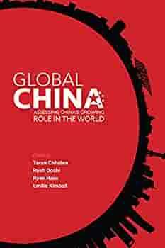Global China: Assessing China's Growing Role in the World by Rush Doshi, Ryan Hass, Tarun Chhabra, Emilie Kimball