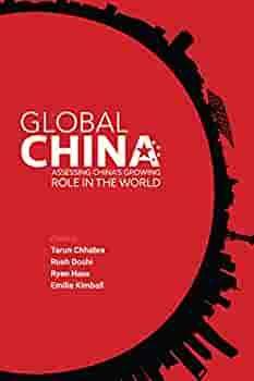 Global China: Assessing China's Growing Role in the World by Rush Doshi, Emilie Kimball, Tarun Chhabra, Ryan Hass