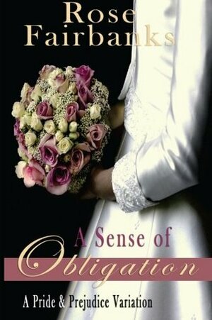 A Sense of Obligation: A Pride and Prejudice Variation by Rose Fairbanks