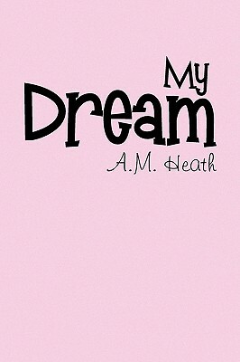 My Dream by A. M. Heath