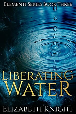 Liberating Water by Elizabeth Knight