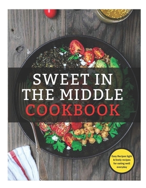 In The Middle Cookbook: New flavor and plans Recipes for All the Food You Want to Eat from Middle Eastern, Native America and past. Sweet In t by Martin Scott