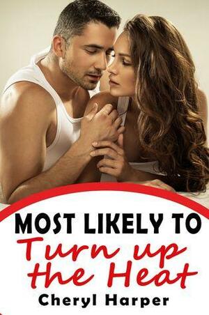 Most Likely to Turn Up the Heat by Cheryl Harper