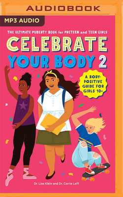 Celebrate Your Body 2: The Ultimate Puberty Book for Preteen and Teen Girls by Carrie Leff, Lisa Klein