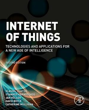 From Machine-To-Machine to the Internet of Things: Introduction to a New Age of Intelligence by Stefan Avesand, David Boyle, Jan Holler, Stamatis Karnouskos, Catherine Mulligan, Vlasios Tsiatsis