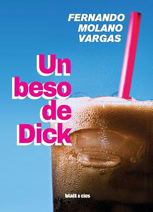 Un beso de dick by Fernando Molano Vargas