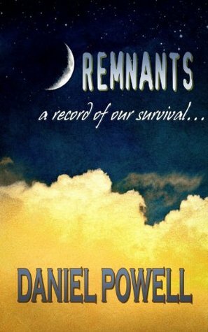 Remnants: A Record of Our Survival by Daniel Powell