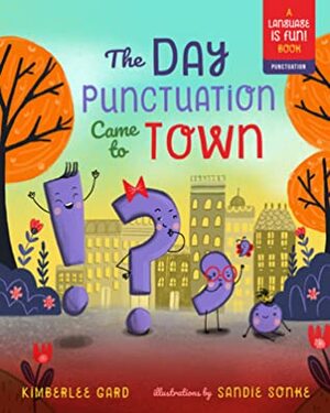 The Day Punctuation Came to Town by Sandie Sonke, Kimberlee Gard